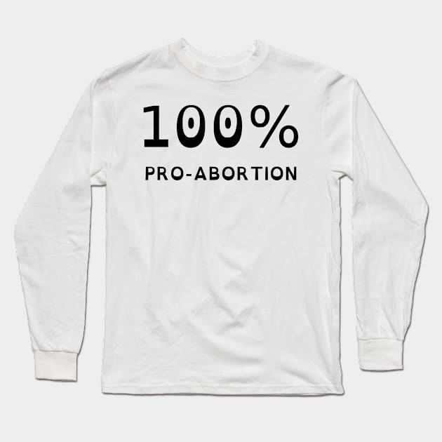 100% Pro-Abortion (OpenDyslexic) Long Sleeve T-Shirt by dikleyt